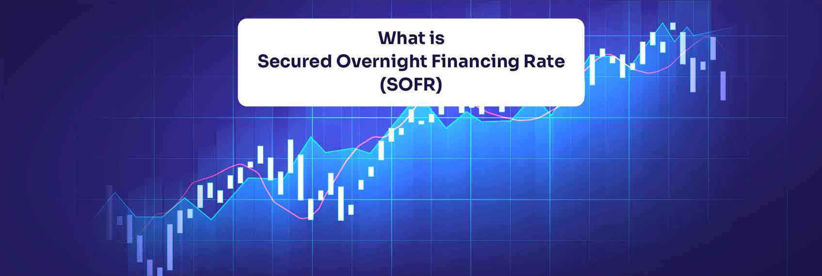 What is SOFR? Secured Overnight Financing Rate Explained for Indian  Investors | Ventura Blog